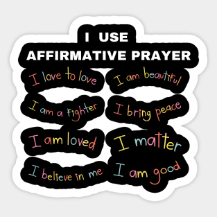 I use affirmative prayer Sticker